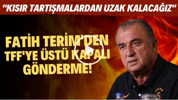  Fatih Terim'den TFF'ye üstü kapalı gönderme! "Kısır tartışmalardan uzak kalacağız"