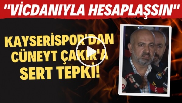 'Kayserispor'dan Cüneyt Çakır'a sert tepki! "Vicdanıyla hesaplaşsın"
