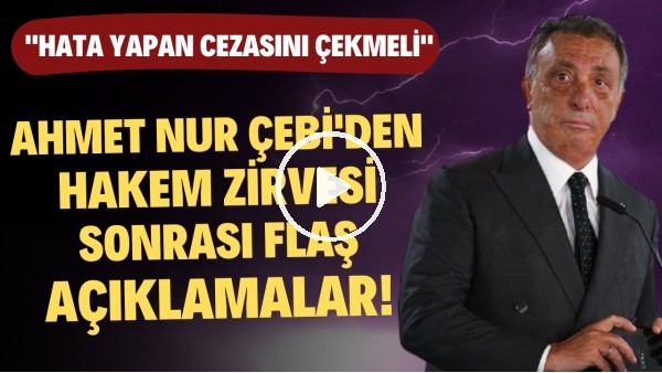 Ahmet Nur Çebi'den Nihat Özdemir ile yaptıkları hakem zirvesi sonrası FLAŞ açıklamalar!