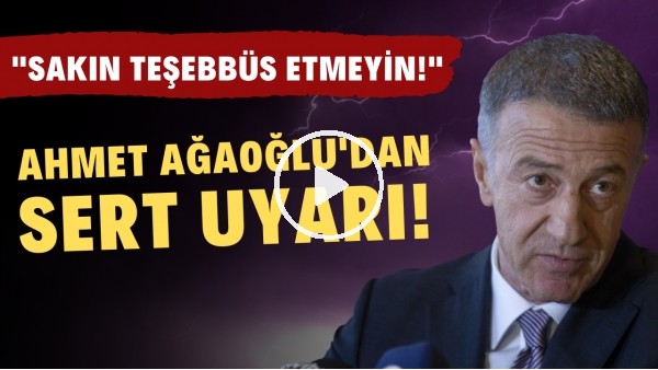 Ahmet Ağaoğlu'ndan sert uyarı! "Malum senaryoya sakın teşebbüs etmeyin!"
