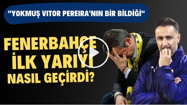 YOKMUŞ VİTOR PEREİRA'NIN BİR BİLDİĞİ | Fenerbahçe İlk Yarıyı Nasıl Geçirdi? | Haber/Analiz #1