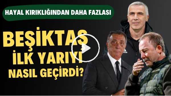HAYAL KIRIKLIĞINDAN ÇOK DAHA FAZLASI |Beşiktaş İlk Yarıyı Nasıl Geçirdi? | Haber/Analiz #2