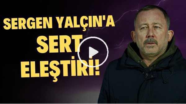 Sergen Yalçın'a sert eleştiri! "Kasımpaşa'ya zorla 1 puan hediye etti"