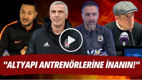 Süper Lig'de haftanın dikkat çeken sözleri! "Altyapı antrenörlerine inanın"