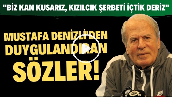 Mustafa Denizli'den duygulandıran sözler! "Biz kan kusarız, kızılcık şerbeti içtik deriz"