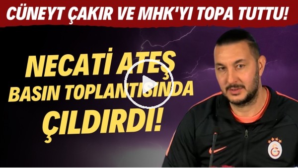 Necati Ateş basın toplantısında çıldırdı! Cüneyt Çakır ve MHK'yı topa tuttu!