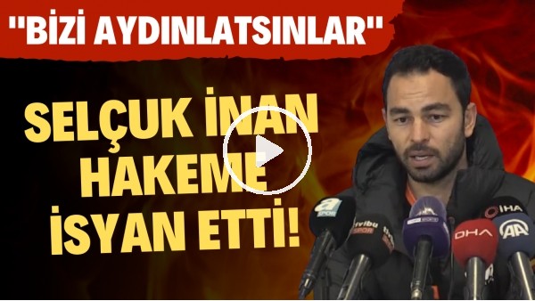 Selçuk İnan hakeme isyan etti! "Bizi aydınlatsınlar.."