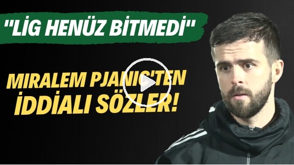 Miralem Pjanic'ten iddialı sözler! "Lig henüz bitmedi"