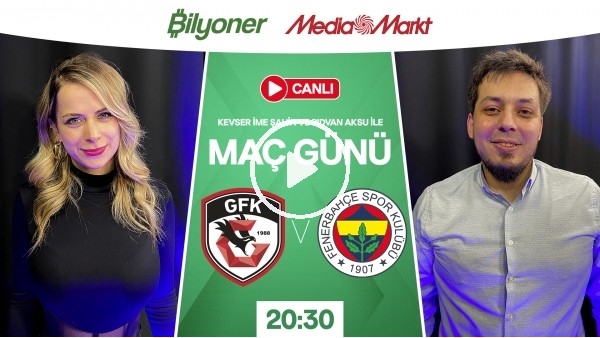 'Maç Günü | Gaziantep FK - Fenerbahçe