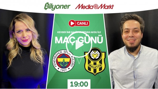 'Maç Günü | Fenerbahçe - Yeni Malatyaspor