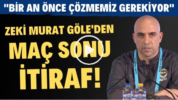 Zeki Murat Göle'den maç sonu itiraf! "Bir an önce çözmemiz gerekiyor"