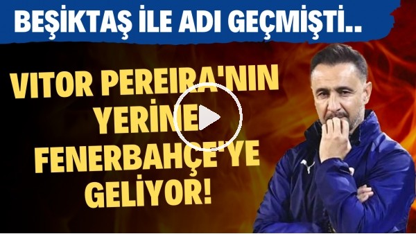 Fenerbahçe'de sıcak gelişme! Beşiktaş ile adı geçmişti. Vitor Pereira'nın yerine geliyor!
