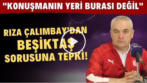 'Rıza Çalımbay'dan Beşiktaş sorusuna tepki! "Konuşmanın yeri burası değil"