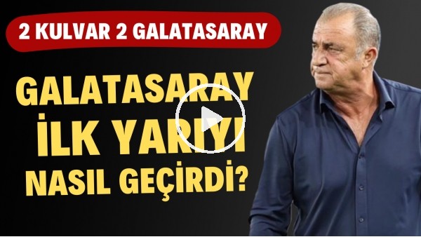 2 KULVAR 2 GALATASARAY | | Galatasaray İlk Yarıyı Nasıl Geçirdi? | Haber/Analiz #3