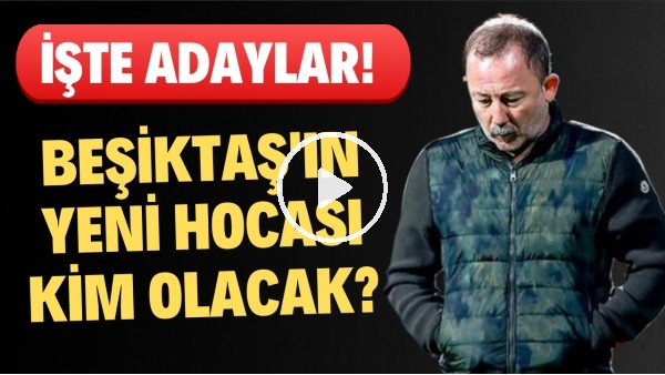 Sergen Yalçın ile yollarını ayıran Beşiktaş'ta yeni teknik direktör kim olacak? İşte adaylar..
