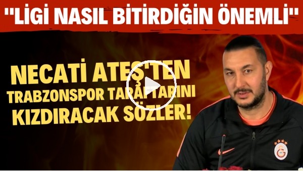 Necati Ateş'ten Trabzonspor taraftarını kızdıracak sözler! "Ligi nasıl bitirdiğin önemli"