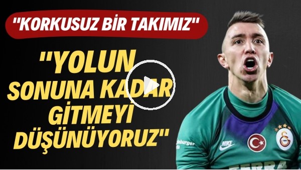 Muslera: Korkusuz ve genç bir takımız Yolun sonuna kadar gitmeyi düşünüyoruz