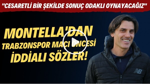 Vincenzo Montella: "Trabzonspor maçında cesaretli bir şekilde kendi futbolumuzu oynayacağız"