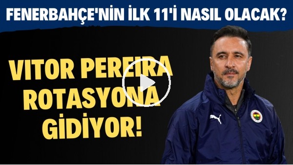 Vitor Pereira rotasyona gidiyor! Fenerbahçe'nin Frankfurt maçında ilk 11'i nasıl olacak?