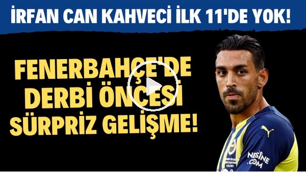 Fenerbahçe'de derbi öncesi sürpriz gelişme! İrfan Can Kahveci ilk 11'de yok!