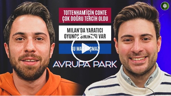 ANTONIO CONTE ETKİSİ, DIOGO JOTA, MILAN, NAPOLI | Doruk Keskin, Emre Gürkaynak | Avrupa Park #5