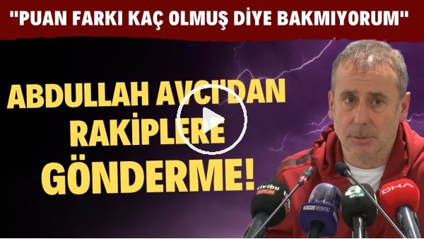 Abdullah Avcı'dan rakiplere gönderme! "Puan farkı kaç olmuş diye bakmıyorum"
