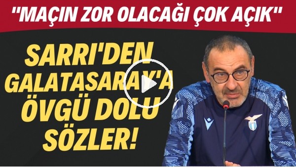 Sarri'den Galatasaray'a övgü dolu sözler! "Maçın zor olacağı çok açık"