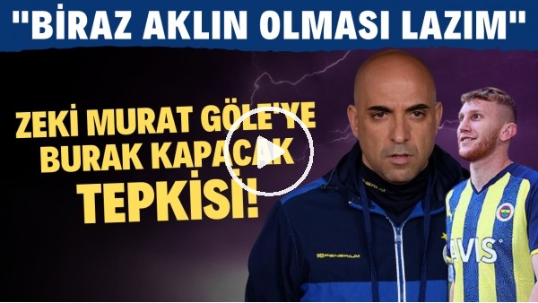 Zeki Murat Göle'ye Burak Kapacak tepkisi! "Biraz aklın olması lazım"