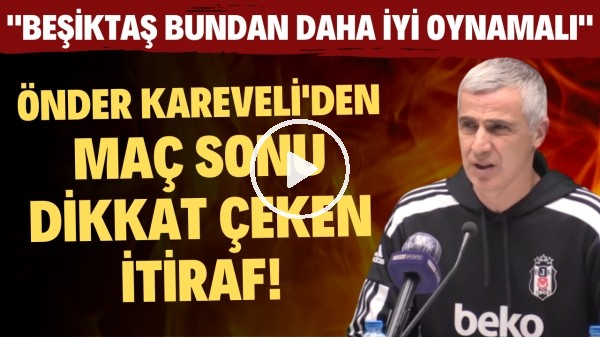 Önder Karaveli'den maç sonu dikkat çeken itiraf! "Beşiktaş bundan daha iyi oynamalı"