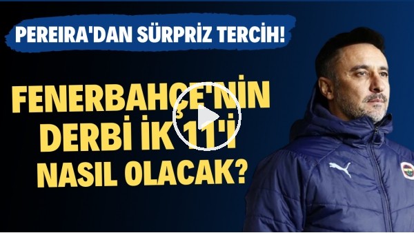 Fenerbahçe'nin Beşiktaş derbisi 11'i nasıl olacak? Vitor Pereira'dan sürpriz tercih!
