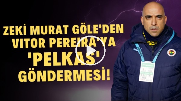 Zeki Murat Göle'den Vitor Pereira'ya 'Pelkas' göndermesi!