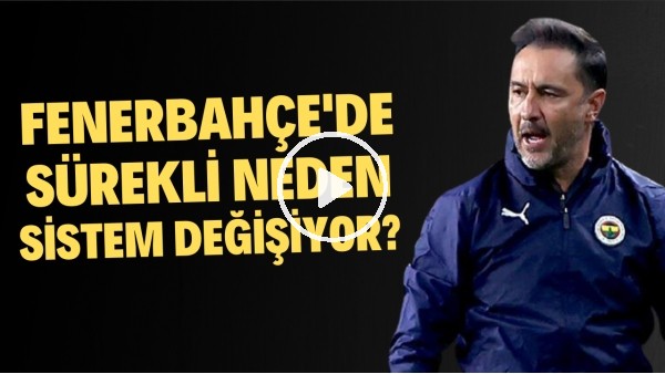 Fenerbahçe'de sürekli neden sistem değişiyor? "Vitor Pereira meydan okumayı seven bir teknik adam"