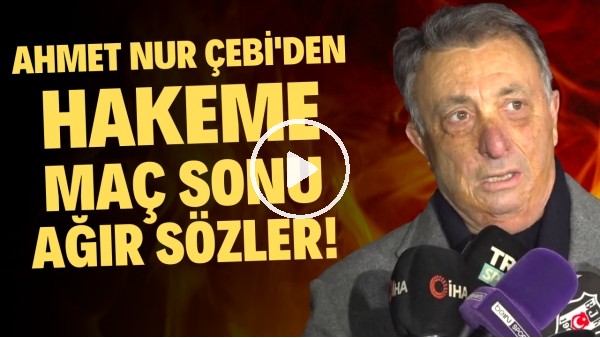 Ahmet Nur Çebi maç sonu hakeme isyan etti! "Adaleti sağlamak bu kadar zor mu?"