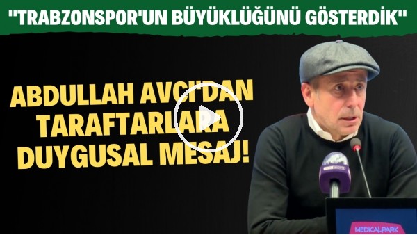 Abdullah Avcı'dan taraftarlara duygusal mesaj! "Trabzonspor'un büyüklüğünü gösterdik"