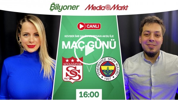 Sivasspor - Fenerbahçe | MAÇ GÜNÜ | MediaMarkt | Bilyoner