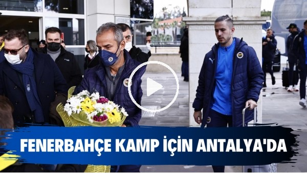 'Fenerbahçe kamp için Antalya'da | Mesut Özil kafilede yer almadı