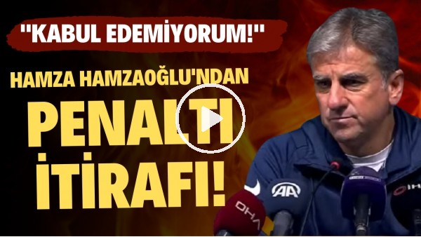 'Hamza Hamzaoğlu'dan penaltı itirafı! "Kabul edemiyorum"