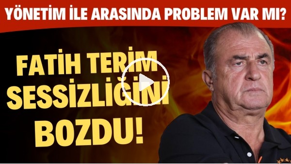 Fatih Terim sessizliğini bozdu! Yönetim ile arasında problem var mı?