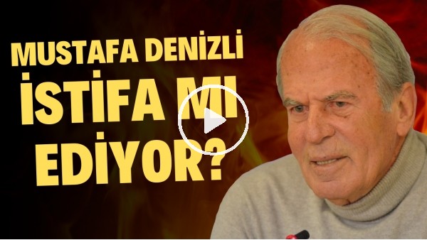 MUSTAFA DENİZLİ İSTİFA MI EDİYOR?  "Rakidal kararlar alacağız"