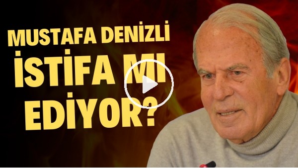 MUSTAFA DENİZLİ İSTİFA MI EDİYOR?"Rakidal kararlar alacağız"