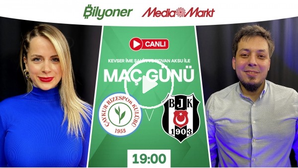 'Çaykur Rizespor - Beşiktaş | MAÇ GÜNÜ | MediaMarkt | Bilyoner
