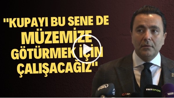 Emre Kocadağ: "Türkiye Kupası'nı önemsiyoruz. Bu sene de müzemize götürmek için çalışacağız"