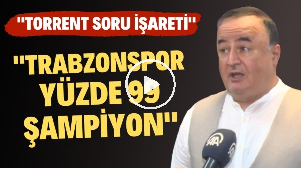 "Trabzonspor'un yüzde 99 şampiyon" | "Torrent'in bu yükü kaldırıp kaldıramayacağı bir soru işareti"
