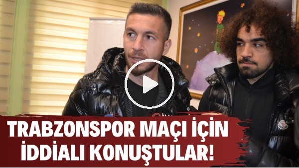 'Adem Büyük ve Sadık Çiftpınar, Trabzon maçı için iddialı konuştu! "Çok daha fazlasını yapacağız""