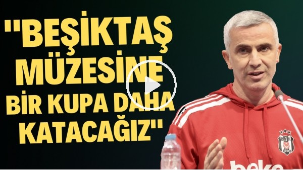Önder Karaveli: "Beşiktaş müzesine bir kupa daha katacağız"