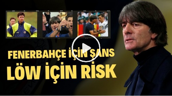 'FENERBAHÇE İÇİN ŞANS ONUN İÇİN RİSK | Joachim Löw, Fenerbahçe'de Başarılı Olur mu? | Haber/Analiz #7