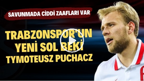 SAVUNMADA KÖTÜ HÜCUMDA İYİ | Trabzonspor'un Transferi Tymoteusz Puchacz Kimdir? | Haber/Analiz #8
