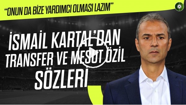 İsmail Kartal'dan Çarpıcı Mesut Özil Açıklaması | "Bize Yardımcı Olmalı"