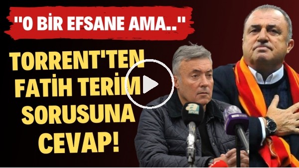 Domenec Torrent'ten Fatih Terim sorusuna cevap! "O bir efsane ama..."