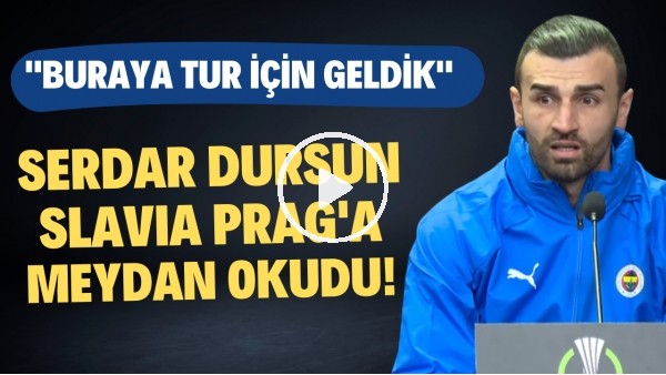 Serdar Dursun, Slavia Prag'a meydan okudu! "Buraya tur için geldik"